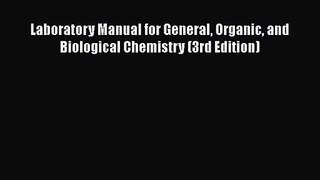 [PDF Download] Laboratory Manual for General Organic and Biological Chemistry (3rd Edition)