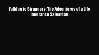 [PDF Download] Talking to Strangers: The Adventures of a Life Insurance Salesman [PDF] Full