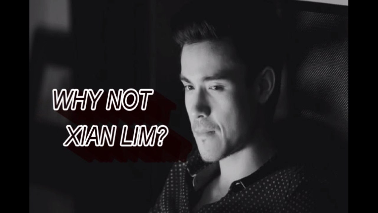 Why NOT Xian Lim?