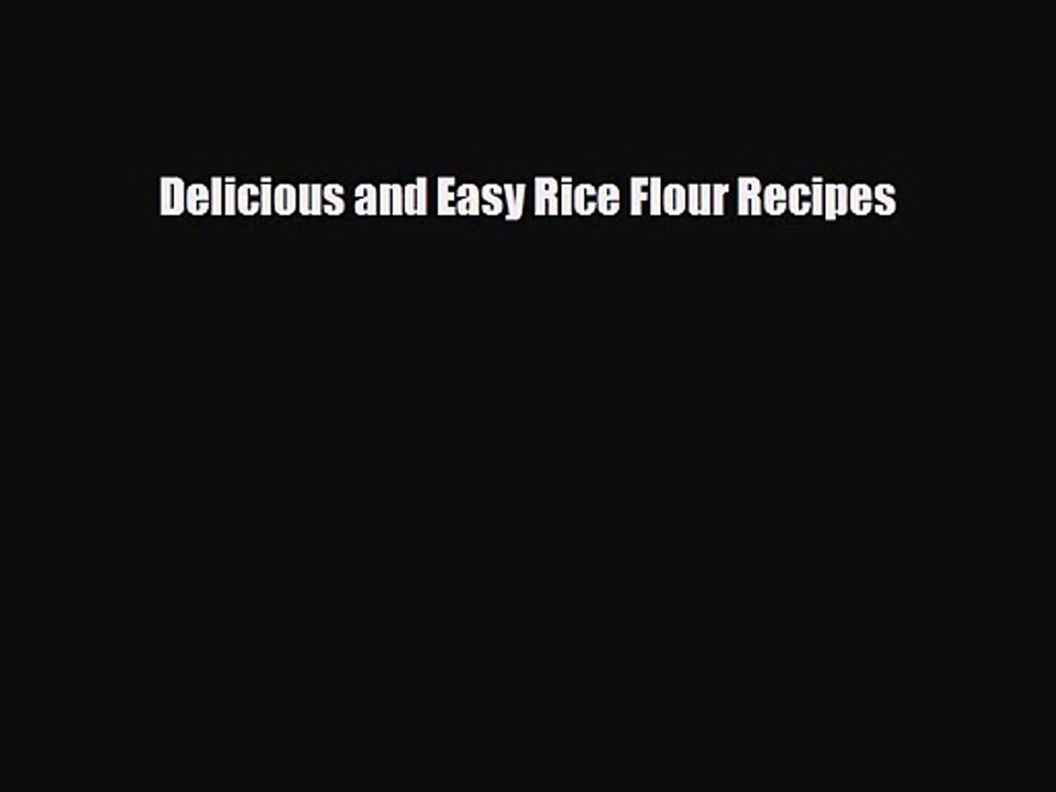 PDF Download Delicious and Easy Rice Flour Recipes PDF Full Ebook