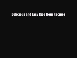 PDF Download Delicious and Easy Rice Flour Recipes PDF Full Ebook