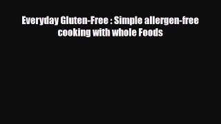 PDF Download Everyday Gluten-Free : Simple allergen-free cooking with whole Foods Download