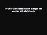 PDF Download Everyday Gluten-Free : Simple allergen-free cooking with whole Foods Download