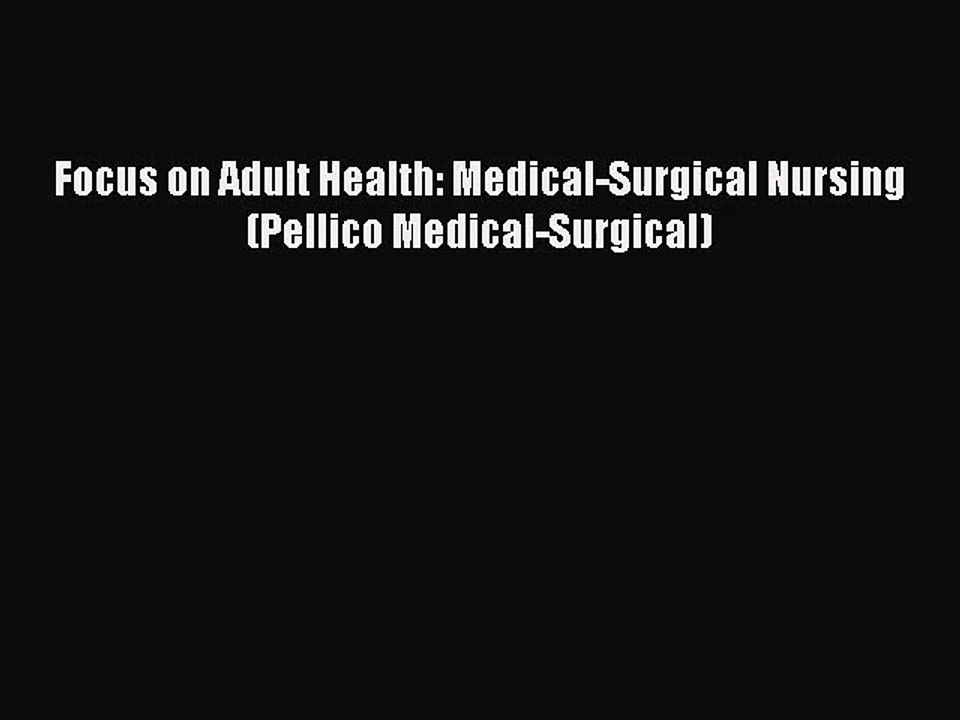[PDF Download] Focus on Adult Health: Medical-Surgical Nursing (Pellico Medical-Surgical) [Download]