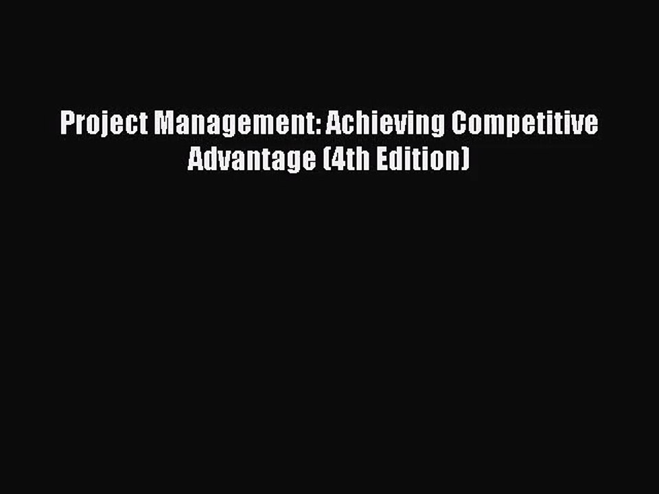 [PDF Download] Project Management: Achieving Competitive Advantage (4th Edition) [Read] Full