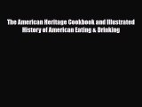 PDF Download The American Heritage Cookbook and Illustrated History of American Eating & Drinking
