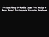 PDF Download Foraging Along the Pacific Coast: From Mexico to Puget Sound : The Complete Illustrated