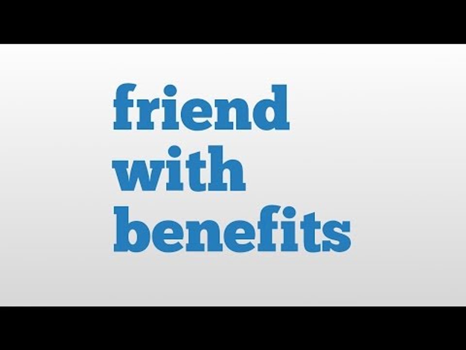 Friend With Benefits Meaning And Pronunciation Video Dailymotion