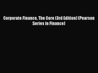 Download Corporate Finance The Core (3rd Edition) (Pearson Series in Finance) PDF Free