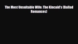 [PDF Download] The Most Unsuitable Wife: The Kincaid's (Ballad Romances) [Read] Online