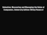 Read Valuation: Measuring and Managing the Value of Companies University Edition (Wiley Finance)