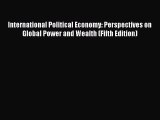 Read International Political Economy: Perspectives on Global Power and Wealth (Fifth Edition)