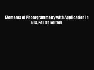 [PDF Download] Elements of Photogrammetry with Application in GIS Fourth Edition [Download]