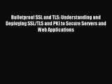 [PDF Download] Bulletproof SSL and TLS: Understanding and Deploying SSL/TLS and PKI to Secure