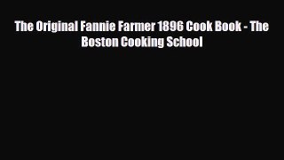 PDF Download The Original Fannie Farmer 1896 Cook Book - The Boston Cooking School Read Online
