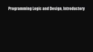 [PDF Download] Programming Logic and Design Introductory [Read] Online