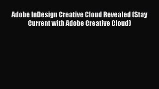 [PDF Download] Adobe InDesign Creative Cloud Revealed (Stay Current with Adobe Creative Cloud)