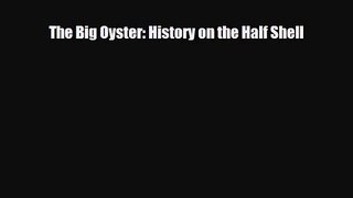 PDF Download The Big Oyster: History on the Half Shell Download Online