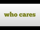 who cares meaning and pronunciation