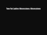 PDF Download Two Fat Ladies Obsessions: Obsessions PDF Online