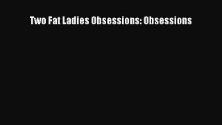 PDF Download Two Fat Ladies Obsessions: Obsessions PDF Online