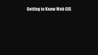 [PDF Download] Getting to Know Web GIS [PDF] Full Ebook
