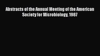 PDF Download Abstracts of the Annual Meeting of the American Society for Microbiology 1987