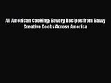 PDF Download All American Cooking: Savory Recipes from Savvy Creative Cooks Across America