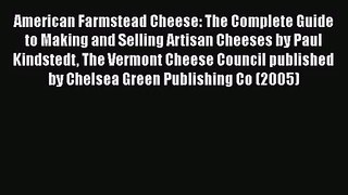PDF Download American Farmstead Cheese: The Complete Guide to Making and Selling Artisan Cheeses