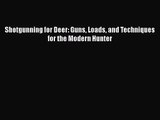 Shotgunning for Deer: Guns Loads and Techniques for the Modern Hunter [Read] Online