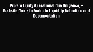 Download Private Equity Operational Due Diligence + Website: Tools to Evaluate Liquidity Valuation