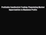 Download Profitable Candlestick Trading: Pinpointing Market Opportunities to Maximize Profits