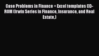 Read Case Problems in Finance + Excel templates CD-ROM (Irwin Series in Finance Insurance and