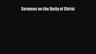 Sermons on the Deity of Christ [Read] Full Ebook