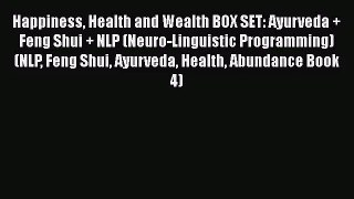 Happiness Health and Wealth BOX SET: Ayurveda + Feng Shui + NLP (Neuro-Linguistic Programming)