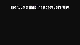 The ABC's of Handling Money God's Way [Read] Full Ebook