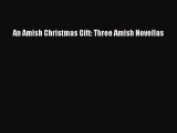 An Amish Christmas Gift: Three Amish Novellas [Read] Full Ebook