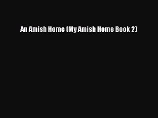 [PDF Download] An Amish Home (My Amish Home Book 2) [PDF] Full Ebook