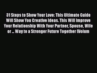 [PDF Download] 31 Steps to Show Your Love: This Ultimate Guide Will Show You Creative Ideas.