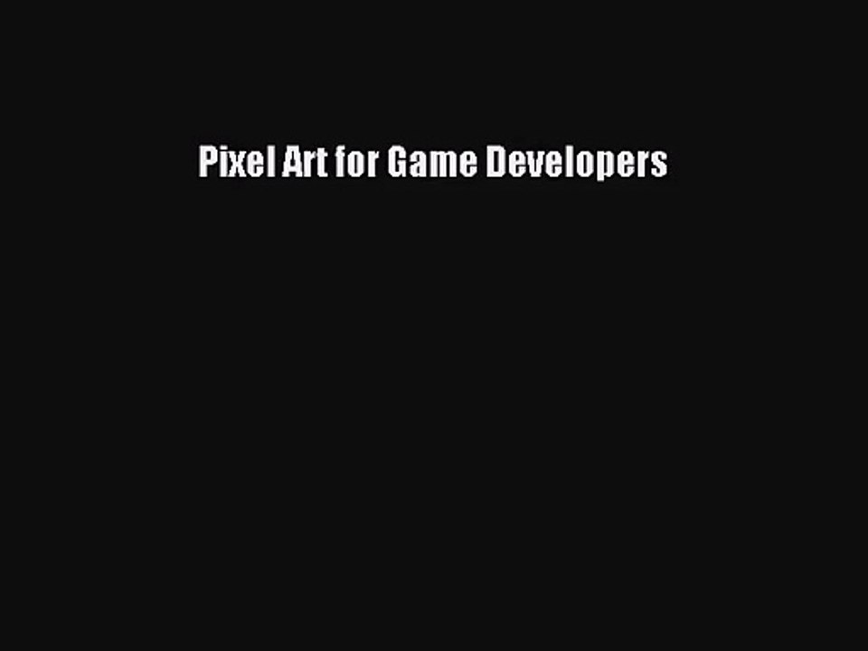 [PDF Download] Pixel Art for Game Developers [Download] Full Ebook