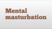 Mental masturbation meaning and pronunciation