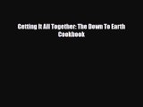 PDF Download Getting It All Together: The Down To Earth Cookbook Download Full Ebook