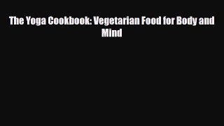 PDF Download The Yoga Cookbook: Vegetarian Food for Body and Mind Download Full Ebook