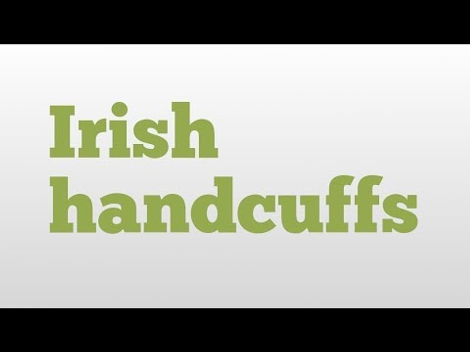 Irish handcuffs meaning and pronunciation video Dailymotion