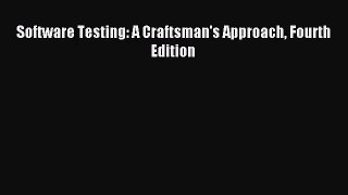 [PDF Download] Software Testing: A Craftsman's Approach Fourth Edition [Read] Online