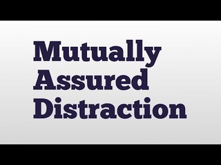 Mutually Assured Distraction meaning and pronunciation