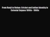 [PDF Download] From Ranji to Rohan: Cricket and Indian Identity in Colonial Guyana 1890s -