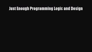 [PDF Download] Just Enough Programming Logic and Design [PDF] Online