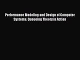 [PDF Download] Performance Modeling and Design of Computer Systems: Queueing Theory in Action