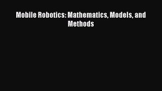 [PDF Download] Mobile Robotics: Mathematics Models and Methods [Read] Full Ebook